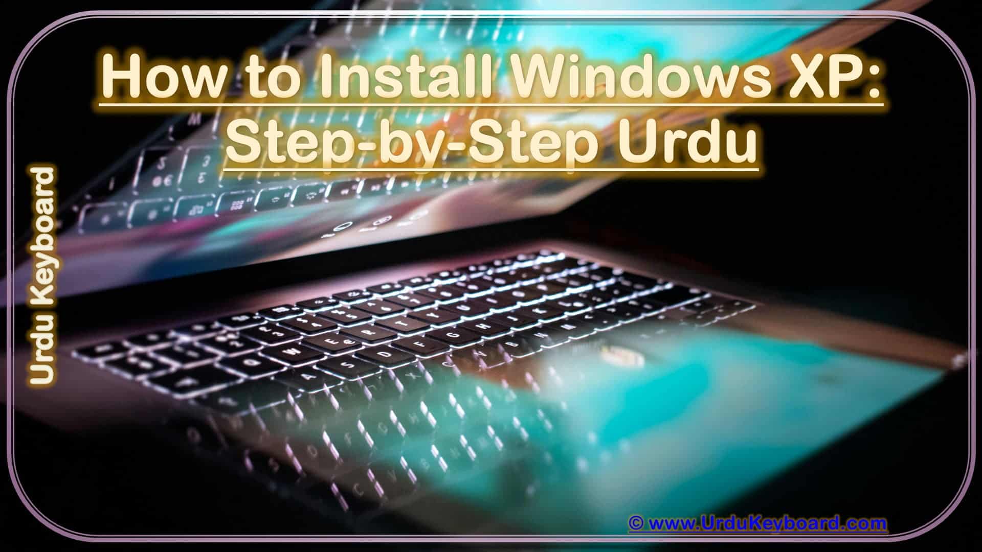 How to Install Windows XP: Step-by-Step Urdu